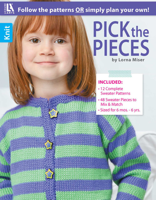 Pick the Pieces Knitting (12 Complete Sweater Patterns, 48 Sweater Pieces to Mix & Match, Sized for 6 Mos. - 6 Yrs.) by Lorna Miser, 9781609006761