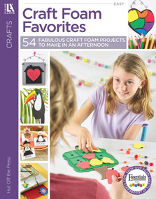 Craft Foam Favorites (54 Fabulous Craft Foam Projects to Make in an Afternoon) by House of White Birches, 9781609008857