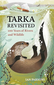Tarka Revisited (100 Years of Rivers and Wildlife) by Ian  Parsons, 9781784276294