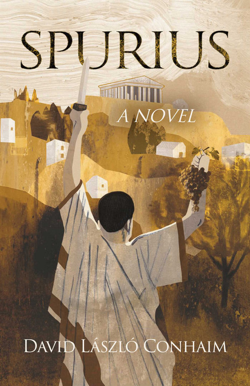 Spurius: A Novel (Consul of Rome who crushed the cult of Bacchus, 186 BC) by David László Conhaim, 9781836360407