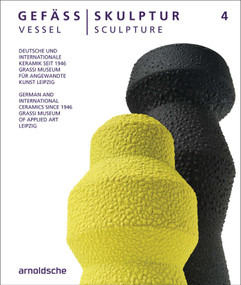 Vessel / Sculpture 4 (German and International Ceramics since 1946) by Olaf Thormann for the GRASSI Museum Leipzig, 9783897907539