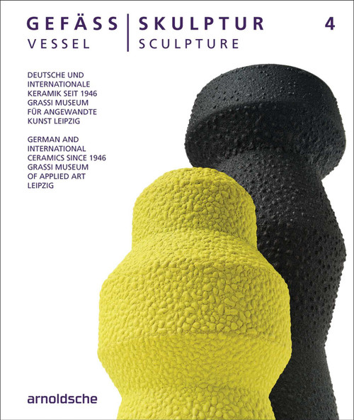 Vessel / Sculpture 4 (German and International Ceramics since 1946) by Olaf Thormann for the GRASSI Museum Leipzig, 9783897907539