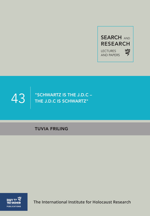 "Schwartz is the J.D.C - the J.D.C is Schwartz" (Dr. Joseph (Joe) Schwartz and the J.D.C Aid and Rescue Operations during WW2) by Tuvia Friling, 9789653087361