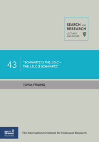 "Schwartz is the J.D.C - the J.D.C is Schwartz" (Dr. Joseph (Joe) Schwartz and the J.D.C Aid and Rescue Operations during WW2) by Tuvia Friling, 9789653087361
