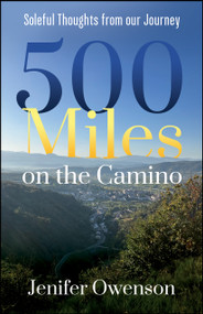 500 Miles on the Camino (Soleful Thoughts from Our Journey on the Camino) by Jenifer Owenson, 9781960259714