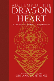 Alchemy of the Dragon Heart (A Tattooer's Road to Redemption) by Ori Ana Lightning, 9781968518141