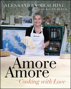 Amore Amore (Cooking with Love) by Alessandra Meschini, Kacey Beyer, 9781960259738