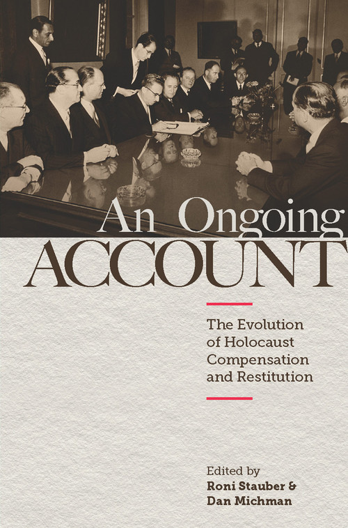 An Ongoing Account (The Evolution of Holocaust Compensation and Restitution) by Roni Stauber, Dan Michman, 9789653087354