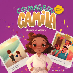 Courageous Camila/Camila la Valiente (A Story about Finding Your Inner Warrior. Bilingual Edition) by Giselle Carrillo, Naibe Reynoso, Maria Tuti, 9781958615348