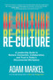 Re-Culture (A Leadership Guide to Restore Connection, Collaboration, and Trust in Today's Disconnected Workplace) by Adam Markel, 9798895656341