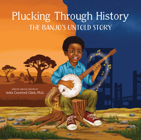 Plucking Through History (The Banjo's Untold Story) by Anita Crawford Clark, 9781957655734