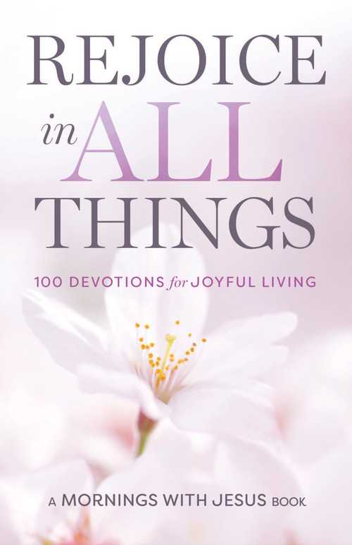 Rejoice in All Things (100 Devotions for Joyful Living) by Guideposts, 9781965860298