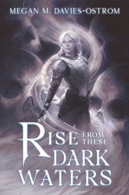 Rise From These Dark Waters by Megan M.  Davies-Ostrom, 9781967846337