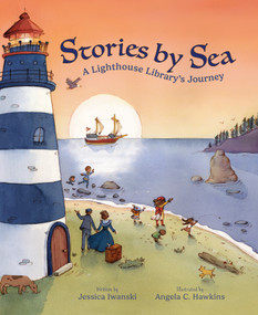 Stories by Sea (A Lighthouse Library's Journey) by Jessica Iwanski, Angela C. Hawkins, 9781957655703