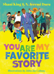You Are My Favorite Story by N. Jeremi Duru, Shani King, John Jay Cabuay, 9781963981094