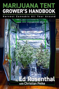 Marijuana Tent Grower's Handbook (Harvest Cannabis All Year Round) by Edward Rosenthal, Christian Petke, 9781936807659
