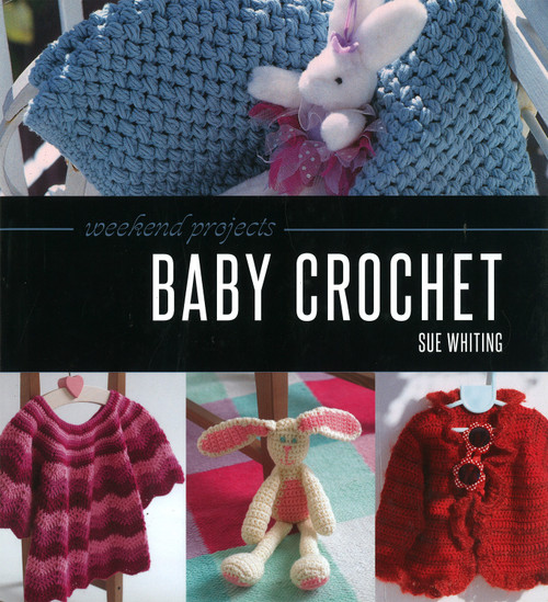 Weekend Projects: Baby Crochet by Sue Whiting, 9781780095110