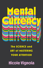 Mental Currency (The Science and Art of Mastering Your Attention) by Nicole Vignola, 9798318601170