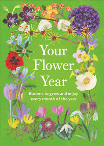 Your Flower Year (Blooms to Grow and Enjoy Every Month of the Year) by DK, Clover Robin, 9798217312221