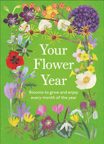Your Flower Year (Blooms to Grow and Enjoy Every Month of the Year) by DK, Clover Robin, 9798217312221