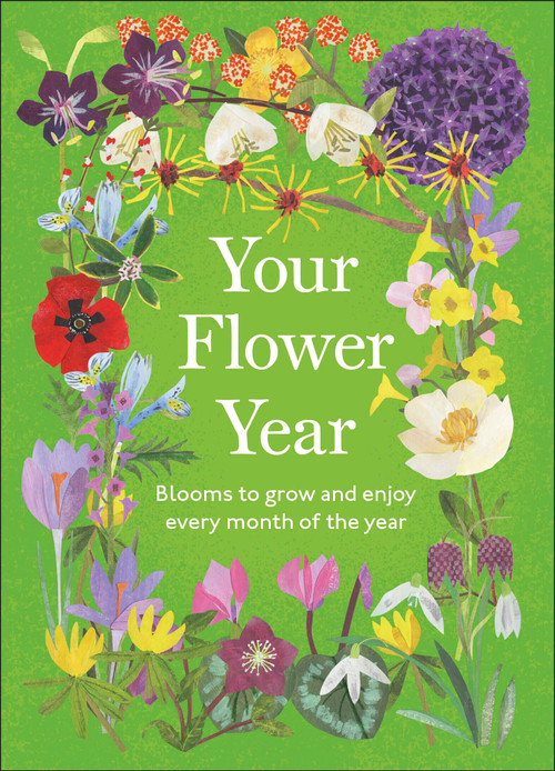 Your Flower Year (Blooms to Grow and Enjoy Every Month of the Year) by DK, Clover Robin, 9798217312221