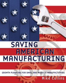 Saving American Manufacturing by Michael Collins, 9780976367512