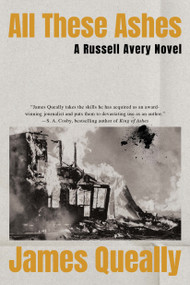 All These Ashes (A Russell Avery Novel) by James Queally, 9781640097179