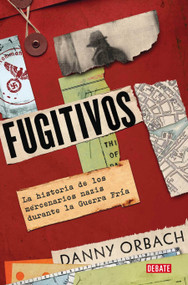 Fugitivos. La historia de los mercenarios nazis durante la Guerra Fría / Fugitives (Spanish Edition) by Danny Orbach, 9788410214552