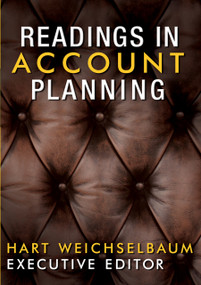 Readings In Account Planning by Hart Weichselbaum, Malcolm Gladwell, Stanley Pollitt, Merry Baskin, John Bendinger, 9781887229227