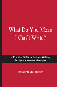 What Do You Mean I Can't Write by Norm MacMaster, 9781887229296