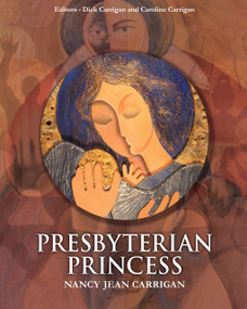 Presbyterian Princess by Dick Carrigan, Nancy Jean Carrigan, Caroline Carrigan, 9781887229500