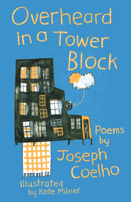 Overheard in a Tower Block (Poems by) by Joseph Coelho, Kate Milner, 9781910959589