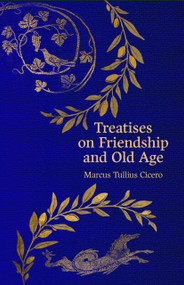 Treatises on Friendship and Old Age by Marcus Tullius Cicero, 9781917163217
