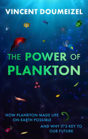 The Plankton Miracle (How Plankton Made Life on Earth Possible-and Why It's the Key to Our Future) by Vincent Doumeizel, 9781918291988