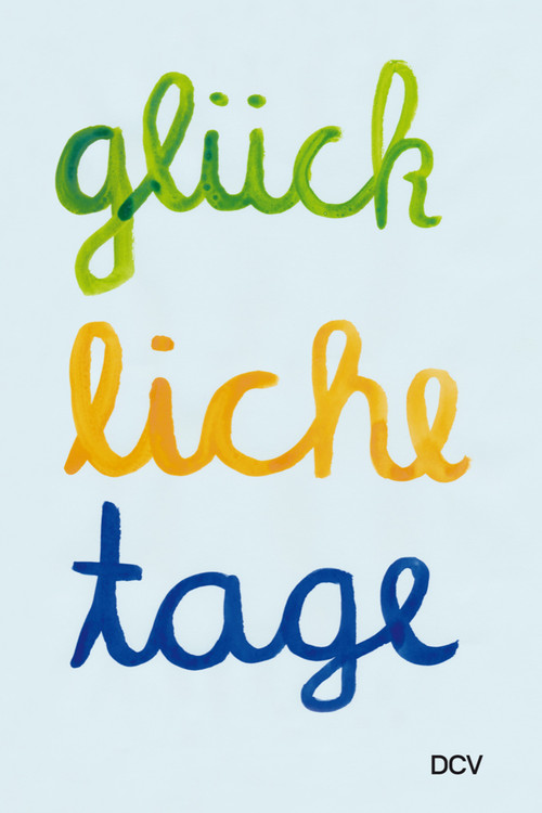 Glückliche Tage by Malwin Kraßnigg, Natascha Laurier, Maike Prause, Navaz Mirhosseini, Nell Sophie Bender, Markus Heinzelmann Heinzelmann, Caroline Planert, Elias Bendfeldt, Annabella Ernst, Gina Marie Schwenzfeier, Yevgenia Belorusets, Kira Sophie Röller, Hristina Georgieva, Julia Neumann, Annika Gaeth, Laura Berestecki, 9783969121931