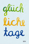 Glückliche Tage by Malwin Kraßnigg, Natascha Laurier, Maike Prause, Navaz Mirhosseini, Nell Sophie Bender, Markus Heinzelmann Heinzelmann, Caroline Planert, Elias Bendfeldt, Annabella Ernst, Gina Marie Schwenzfeier, Yevgenia Belorusets, Kira Sophie Röller, Hristina Georgieva, Julia Neumann, Annika Gaeth, Laura Berestecki, 9783969121931