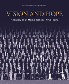 Vision and Hope (A history of St Mark's College, 1925-2025) by Carolyn Collins, Paul Sendziuk, 9781761170492