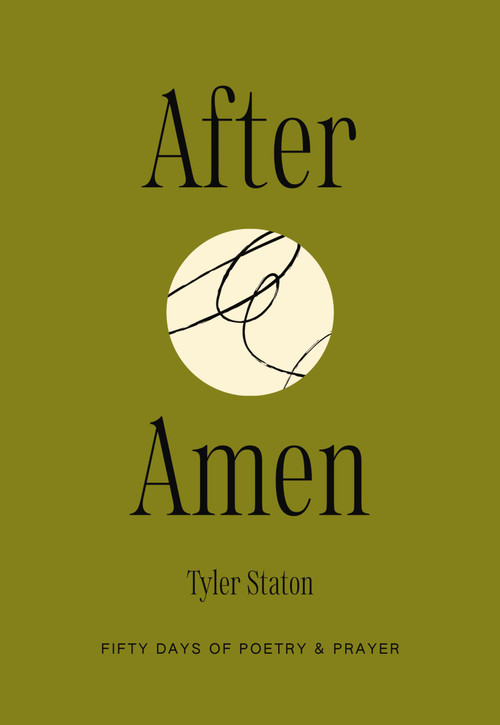 After Amen (50 Days of Poetry and Prayer) by Tyler Staton, 9781400257508