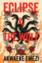 Eclipse & the Wolf (A Novel) by Akwaeke Emezi, 9780063477452