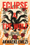 Eclipse & the Wolf (A Novel) by Akwaeke Emezi, 9780063477452