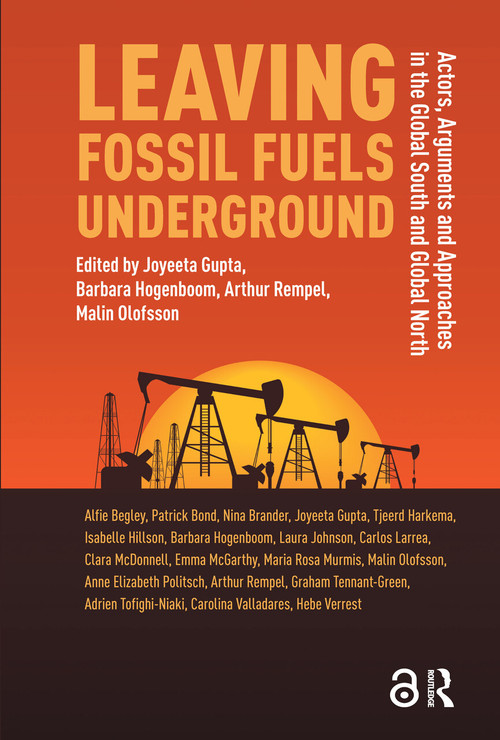 Leaving Fossil Fuels Underground (Actors, Arguments and Approaches in the Global South and Global North) by Joyeeta Gupta, Barbara Hogenboom, Arthur Rempel, Malin Olofsson, 9781041182085