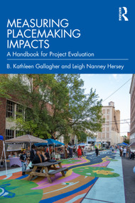 Measuring Placemaking Impacts (A Handbook for Project Evaluation) by B. Kathleen Gallagher, Leigh Nanney Hersey, 9781032890593