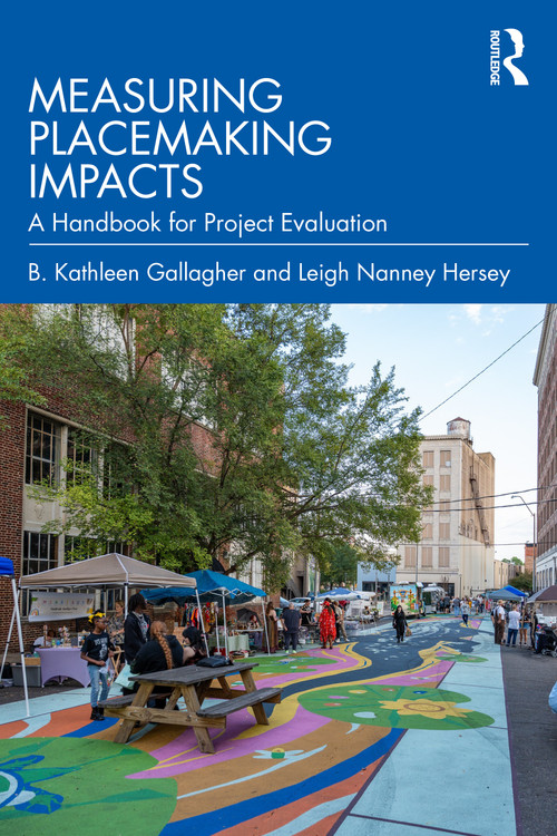 Measuring Placemaking Impacts (A Handbook for Project Evaluation) by B. Kathleen Gallagher, Leigh Nanney Hersey, 9781032890593