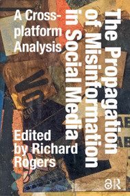 The Propagation of Misinformation in Social Media (A Cross-platform Analysis) by Richard Rogers, 9781041188919
