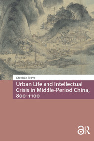 Urban Life and Intellectual Crisis in Middle-Period China, 800-1100 by Christian de Pee, 9781041190097
