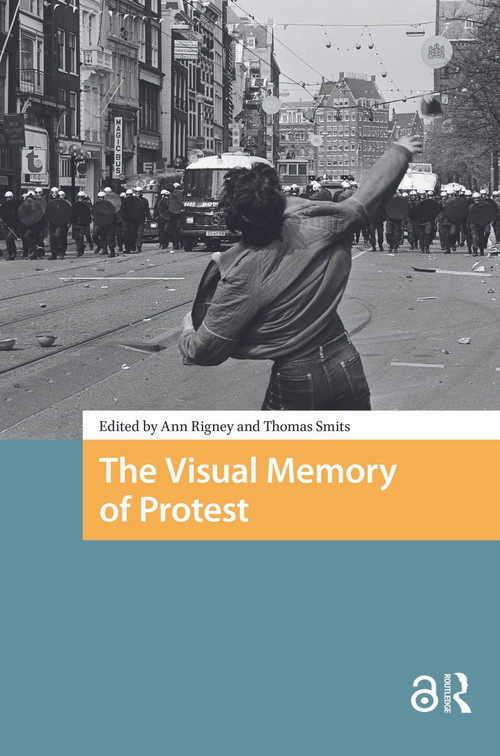 The Visual Memory of Protest by Ann Rigney, Thomas Smits, 9781041189350