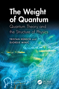The Weight of Quantum (Quantum Theory and the Structure of Physics) by Tristan Hübsch, Djordje Minic, 9781041191285