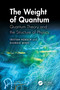 The Weight of Quantum (Quantum Theory and the Structure of Physics) by Tristan Hübsch, Djordje Minic, 9781041191285