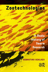 Zootechnologies (A Media History of Swarm Research) by Sebastian Vehlken, 9781041191001