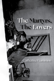 The Martyrs, The Lovers by Catherine Gammon, 9781936097746